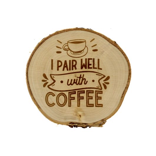 I pair well with coffee – drewniana podkładka