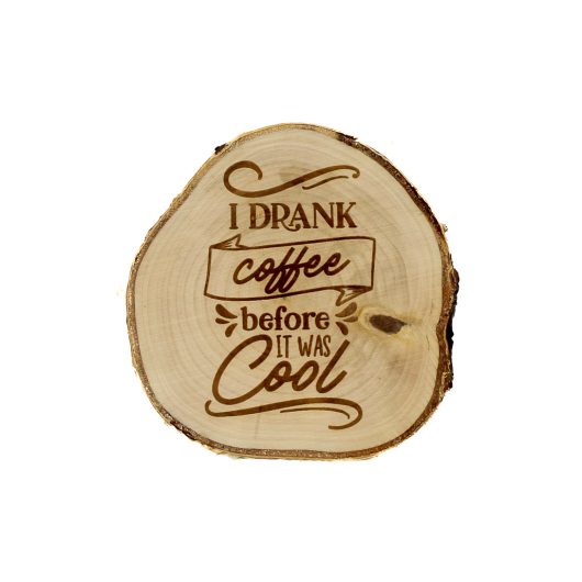 I drank coffee before it was cool – drewniana podkładka