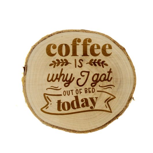 Coffee is why I got out of bed today – drewniana podkładka