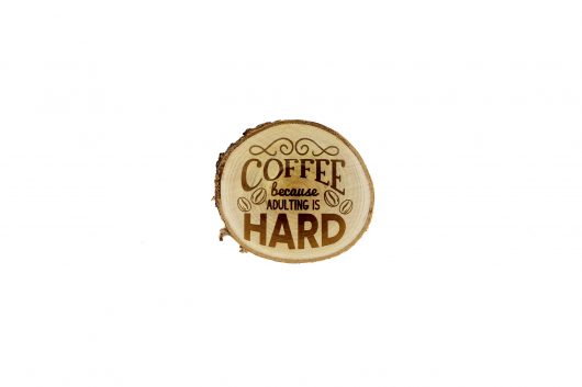 Coffee, because adulting is hard – drewniana podkładka
